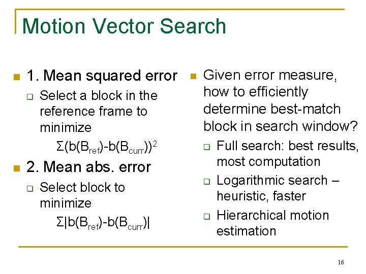 Motion Vector Search n 1. Mean squared error q n Select a block in