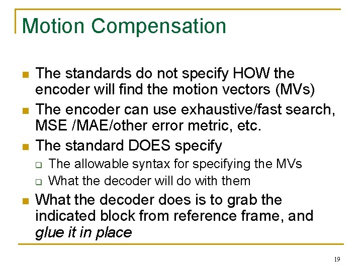 Motion Compensation n The standards do not specify HOW the encoder will find the