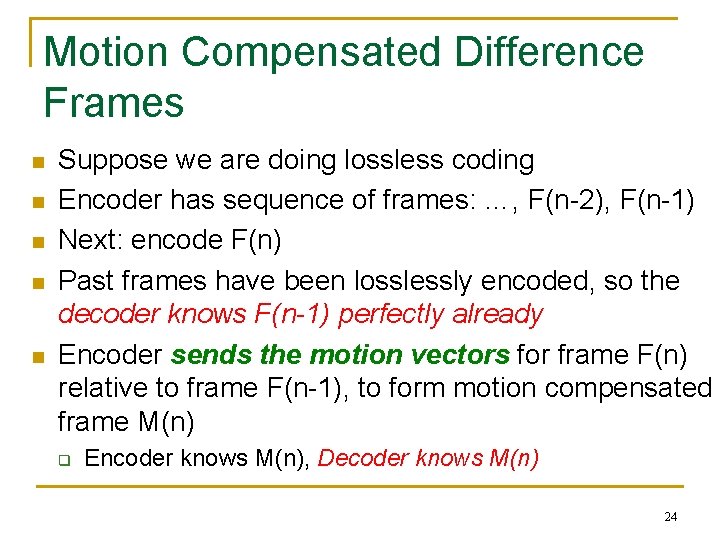 Motion Compensated Difference Frames n n n Suppose we are doing lossless coding Encoder