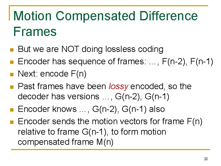 Motion Compensated Difference Frames n n n But we are NOT doing lossless coding