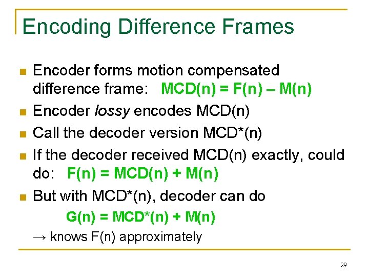 Encoding Difference Frames n n n Encoder forms motion compensated difference frame: MCD(n) =