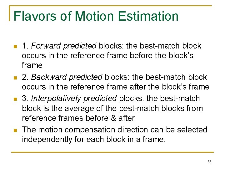 Flavors of Motion Estimation n n 1. Forward predicted blocks: the best-match block occurs
