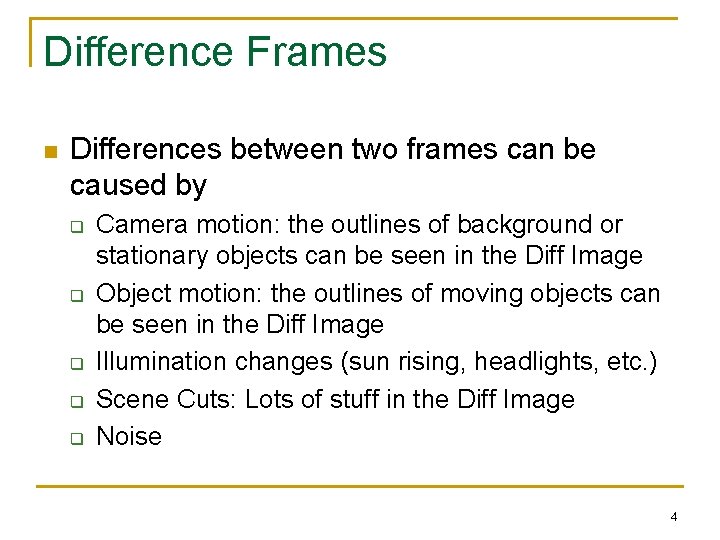Difference Frames n Differences between two frames can be caused by q q q