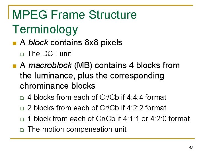 MPEG Frame Structure Terminology n A block contains 8 x 8 pixels q n