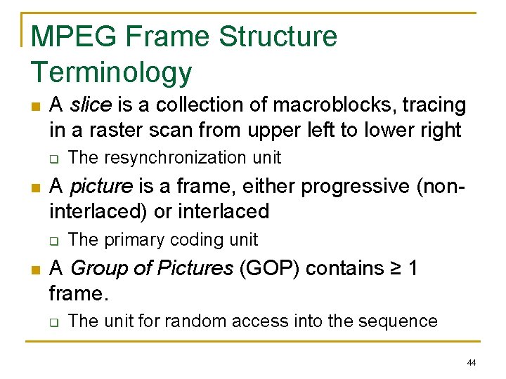 MPEG Frame Structure Terminology n A slice is a collection of macroblocks, tracing in