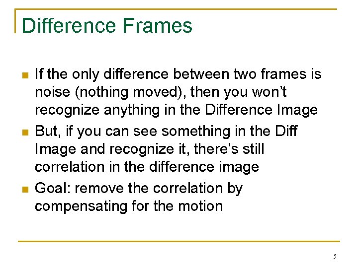 Difference Frames n n n If the only difference between two frames is noise