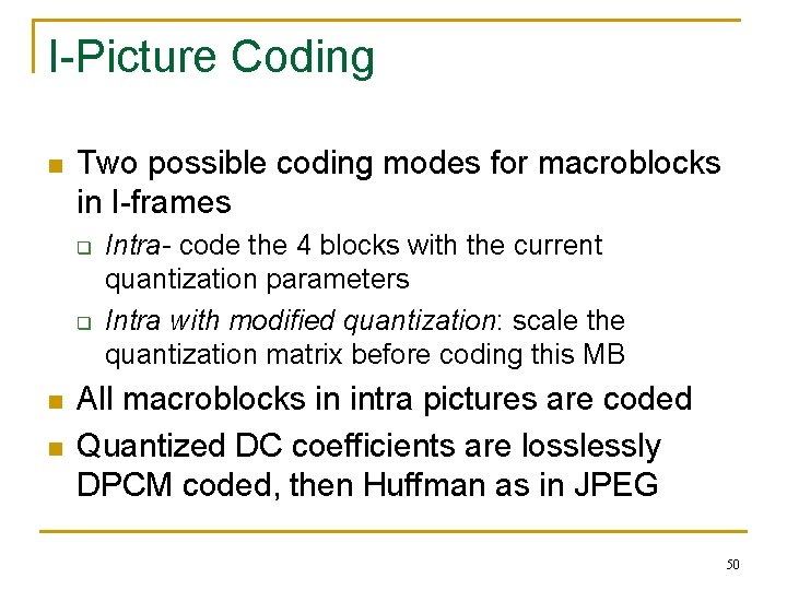 I-Picture Coding n Two possible coding modes for macroblocks in I-frames q q n