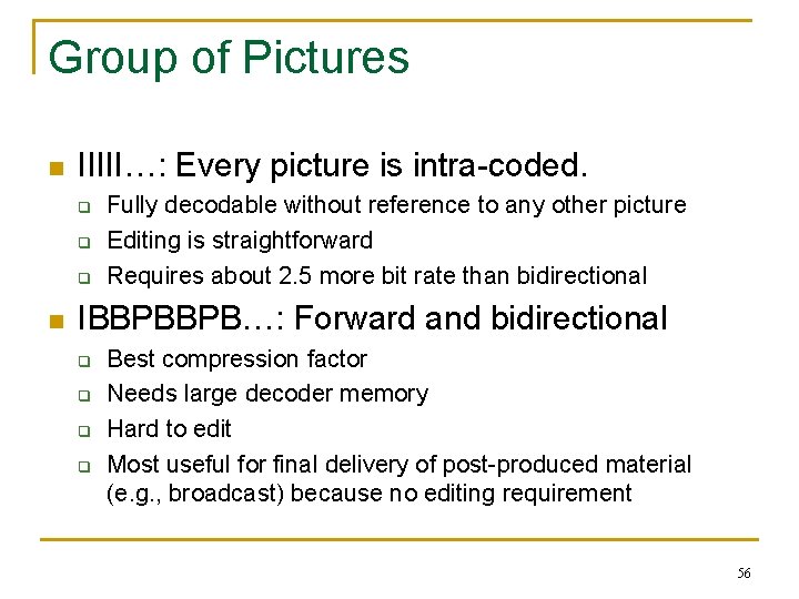 Group of Pictures n IIIII…: Every picture is intra-coded. q q q n Fully