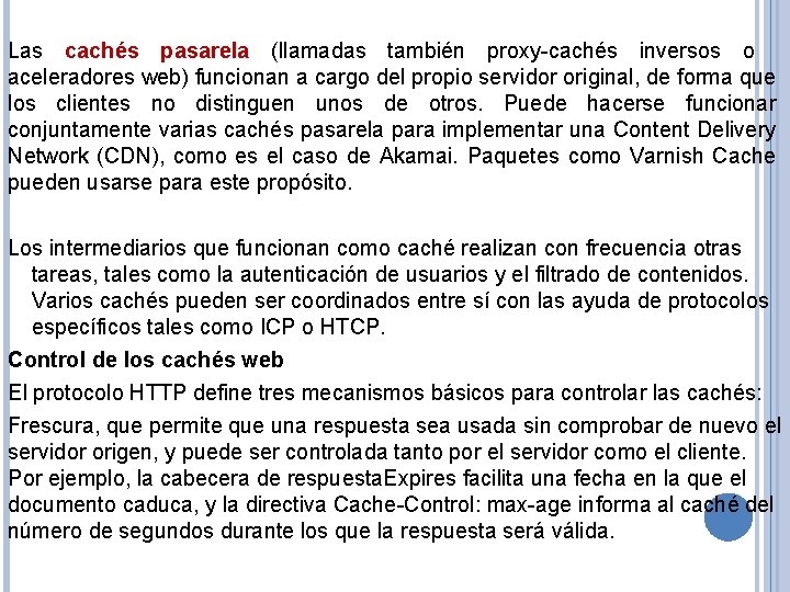 Las cachés pasarela (llamadas también proxy-cachés inversos o aceleradores web) funcionan a cargo del