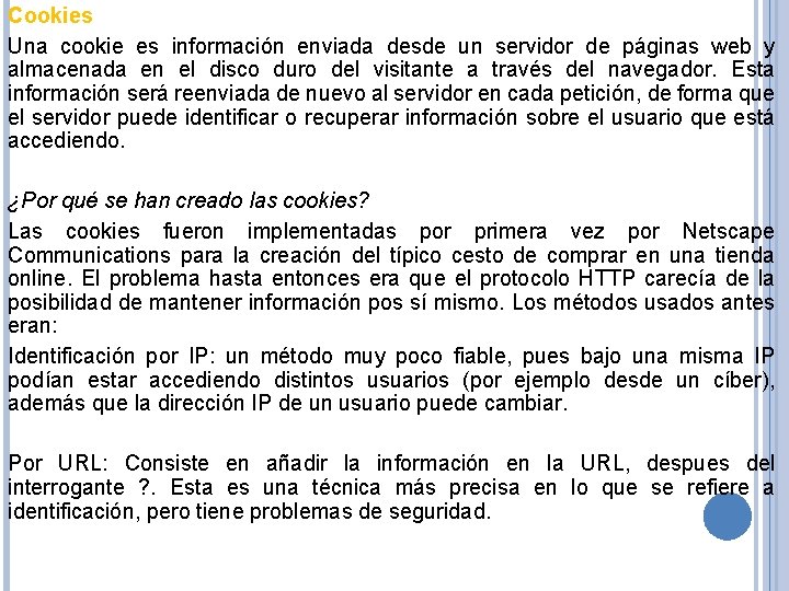 Cookies Una cookie es información enviada desde un servidor de páginas web y almacenada