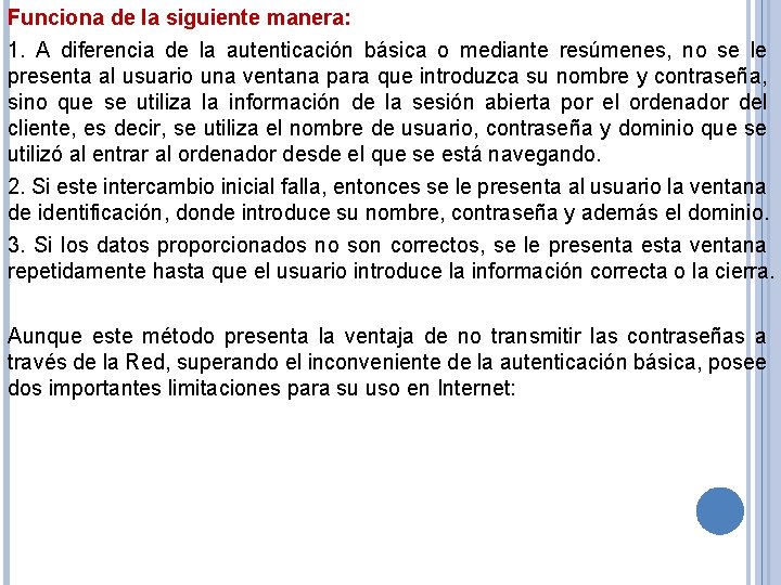 Funciona de la siguiente manera: 1. A diferencia de la autenticación básica o mediante