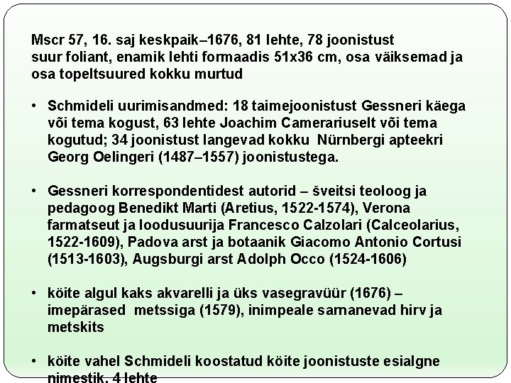 Mscr 57, 16. saj keskpaik– 1676, 81 lehte, 78 joonistust suur foliant, enamik lehti