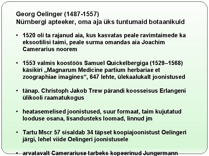 Georg Oelinger (1487 -1557) Nürnbergi apteeker, oma aja üks tuntumaid botaanikuid • 1520 oli