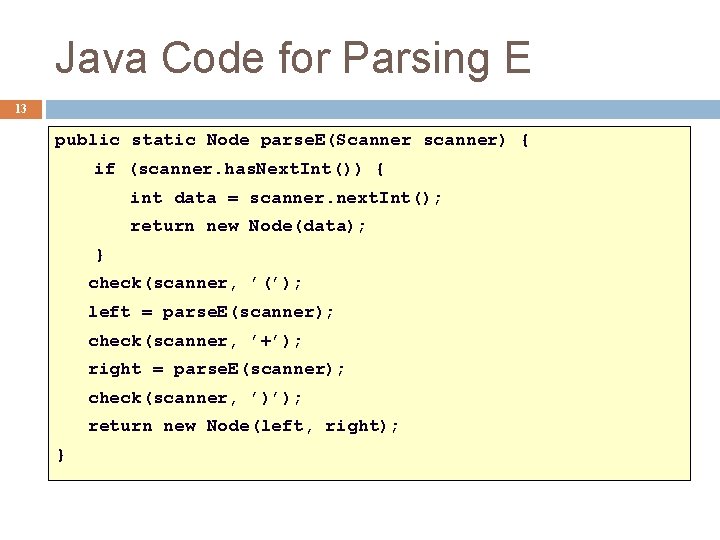 Java Code for Parsing E 13 public static Node parse. E(Scanner scanner) { if