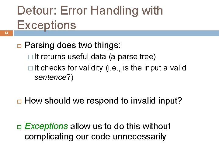 14 Detour: Error Handling with Exceptions Parsing does two things: � It returns useful