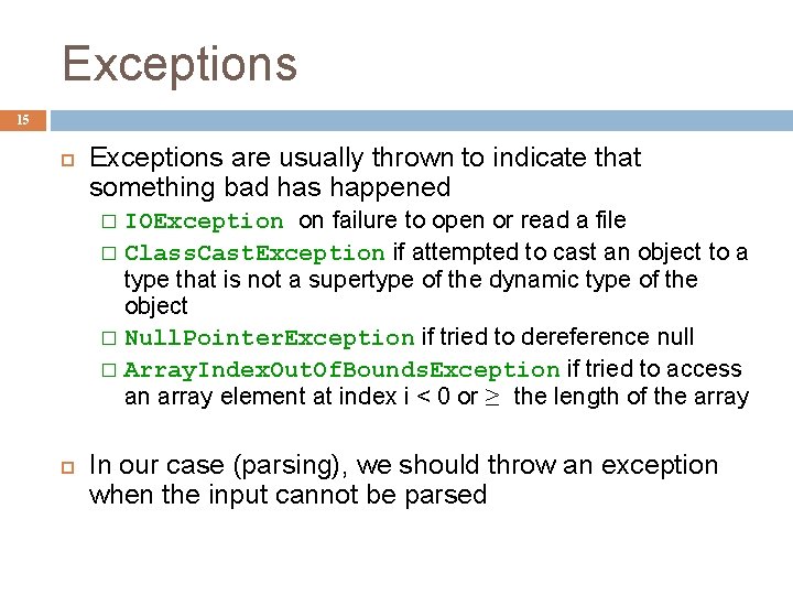 Exceptions 15 Exceptions are usually thrown to indicate that something bad has happened IOException