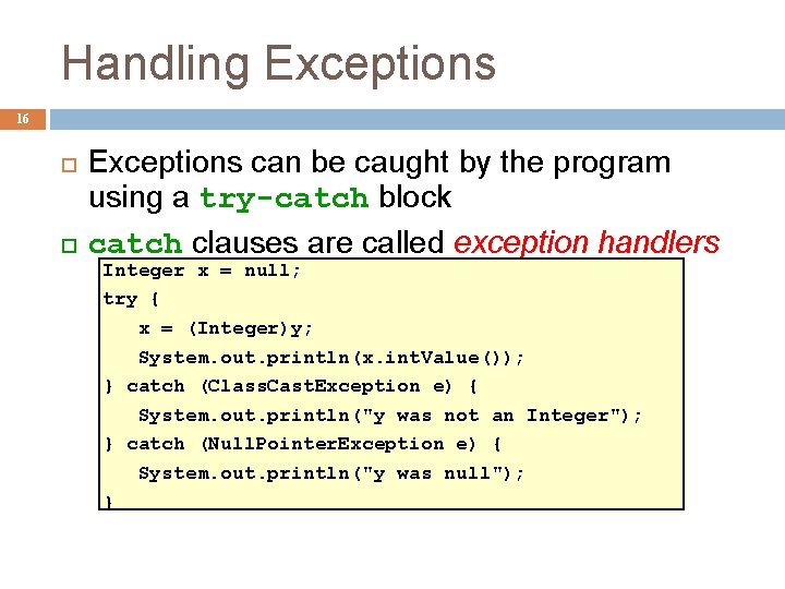 Handling Exceptions 16 Exceptions can be caught by the program using a try-catch block