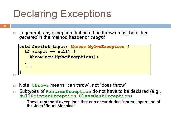 Declaring Exceptions 18 In general, any exception that could be thrown must be either