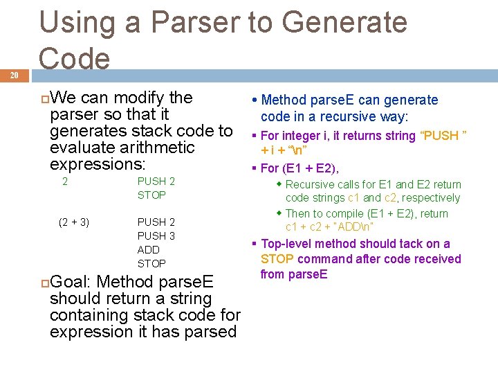 20 Using a Parser to Generate Code We can modify the parser so that
