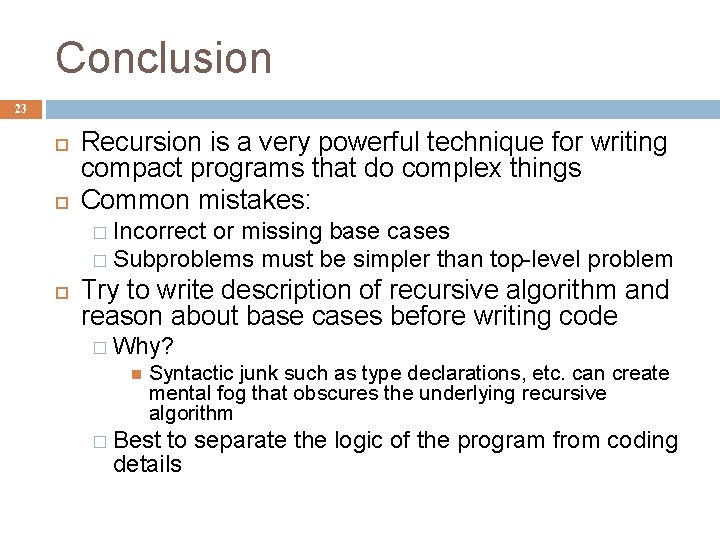 Conclusion 23 Recursion is a very powerful technique for writing compact programs that do