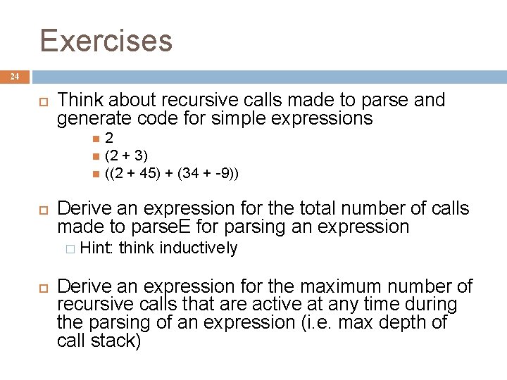 Exercises 24 Think about recursive calls made to parse and generate code for simple
