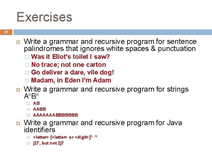 Exercises 25 Write a grammar and recursive program for sentence palindromes that ignores white