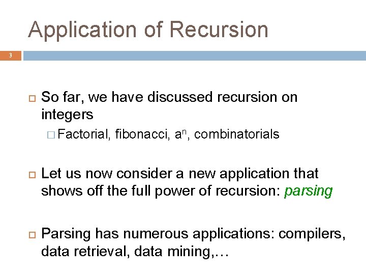 Application of Recursion 3 So far, we have discussed recursion on integers � Factorial,