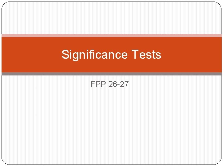 Significance Tests FPP 26 -27 