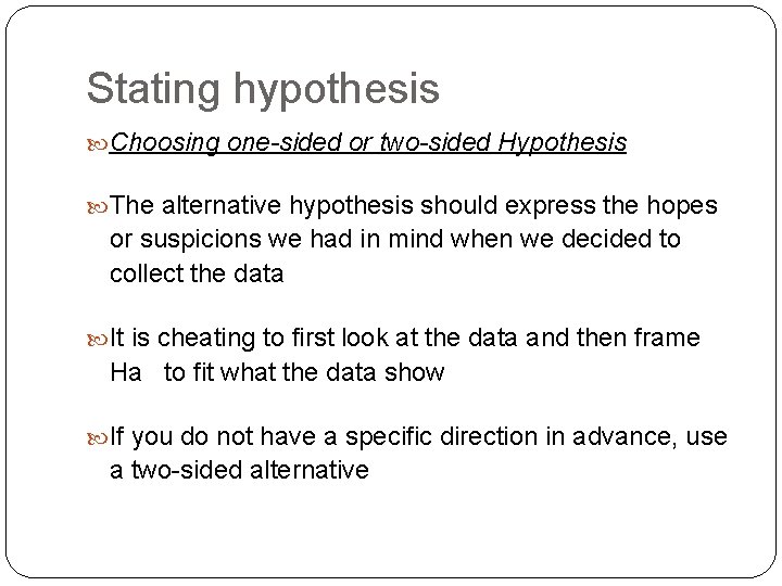 Stating hypothesis Choosing one-sided or two-sided Hypothesis The alternative hypothesis should express the hopes