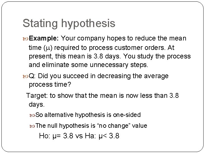 Stating hypothesis Example: Your company hopes to reduce the mean time ( ) required
