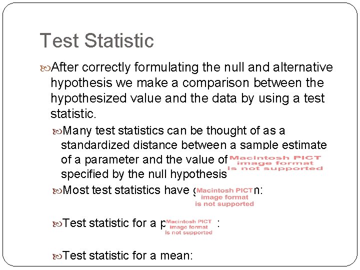 Test Statistic After correctly formulating the null and alternative hypothesis we make a comparison