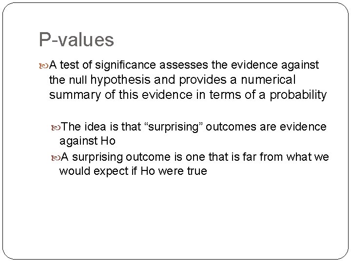 P-values A test of significance assesses the evidence against the null hypothesis and provides