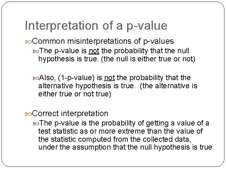 Interpretation of a p-value Common misinterpretations of p-values The p-value is not the probability