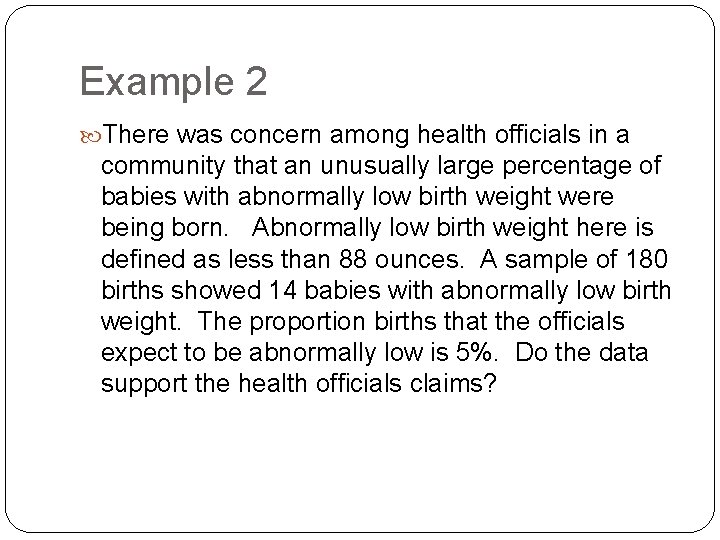 Example 2 There was concern among health officials in a community that an unusually