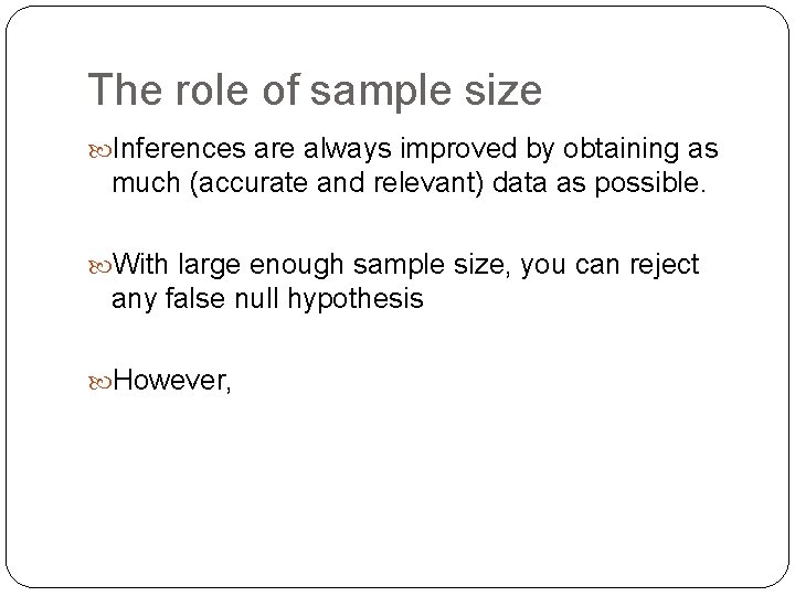 The role of sample size Inferences are always improved by obtaining as much (accurate