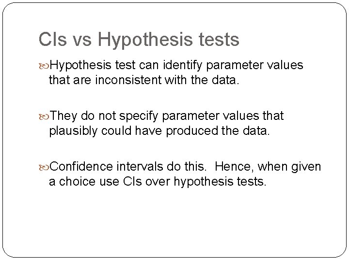 CIs vs Hypothesis test can identify parameter values that are inconsistent with the data.