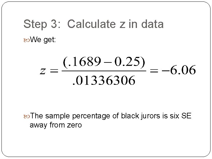 Step 3: Calculate z in data We get: The sample percentage of black jurors