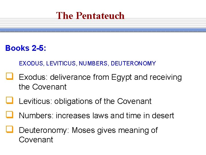 The Pentateuch Books 2 -5: EXODUS, LEVITICUS, NUMBERS, DEUTERONOMY q Exodus: deliverance from Egypt