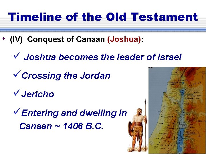 Timeline of the Old Testament • (IV) Conquest of Canaan (Joshua): Joshua becomes the
