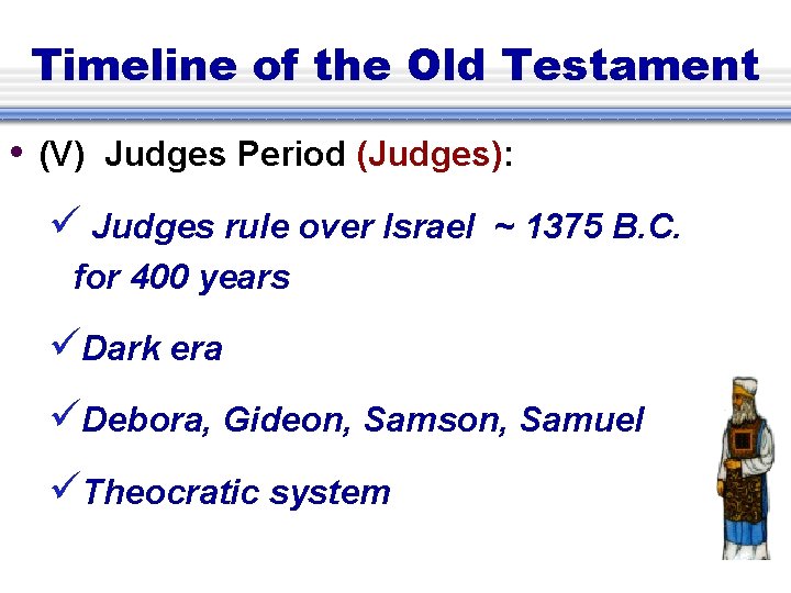 Timeline of the Old Testament • (V) Judges Period (Judges): Judges rule over Israel