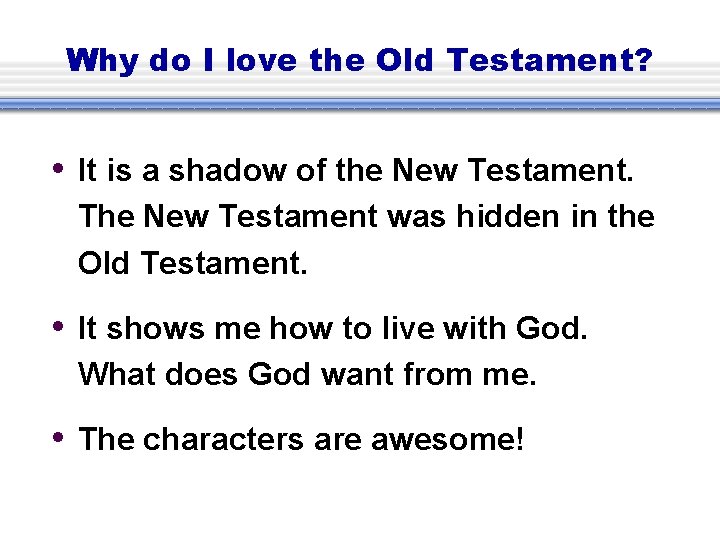 Why do I love the Old Testament? • It is a shadow of the