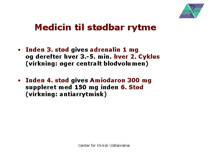 Medicin til stødbar rytme • Inden 3. stød gives adrenalin 1 mg og derefter