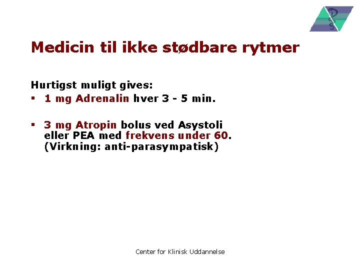 Medicin til ikke stødbare rytmer Hurtigst muligt gives: § 1 mg Adrenalin hver 3