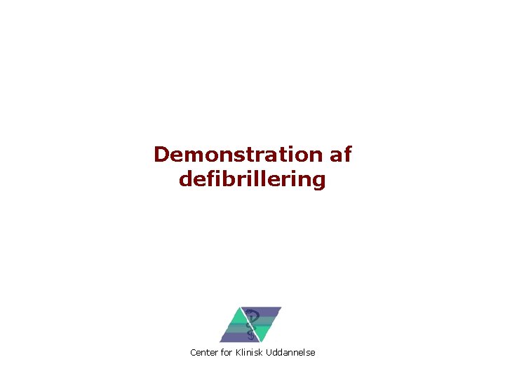 Demonstration af defibrillering Center for Klinisk Uddannelse 