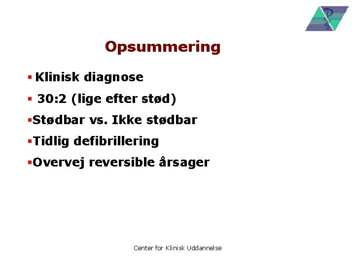 Opsummering § Klinisk diagnose § 30: 2 (lige efter stød) §Stødbar vs. Ikke stødbar