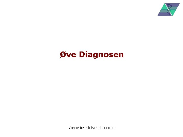 Øve Diagnosen Center for Klinisk Uddannelse 