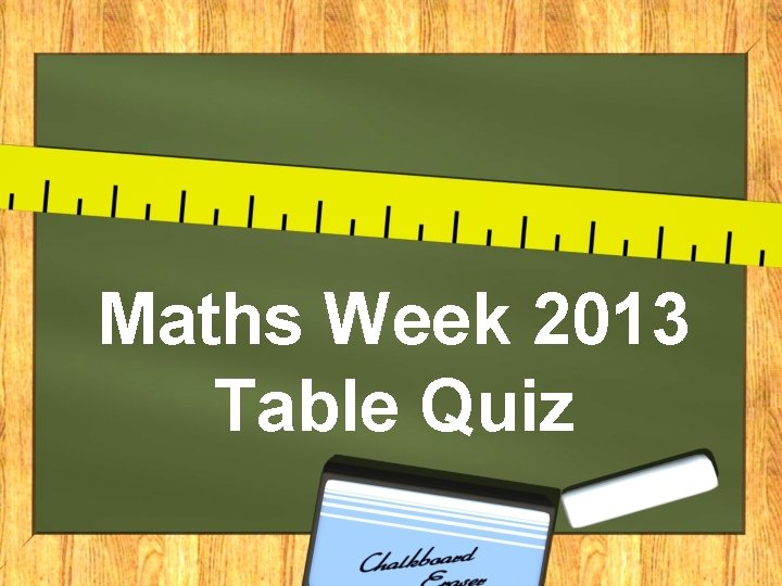Maths Week 2013 Table Quiz 
