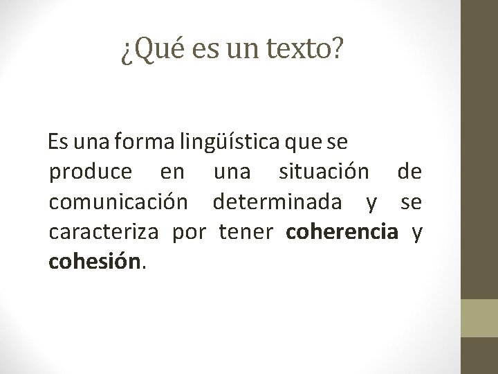 ¿Qué es un texto? Es una forma lingüística que se produce en una situación