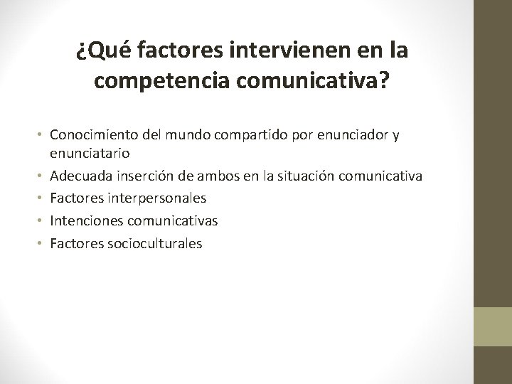 ¿Qué factores intervienen en la competencia comunicativa? • Conocimiento del mundo compartido por enunciador
