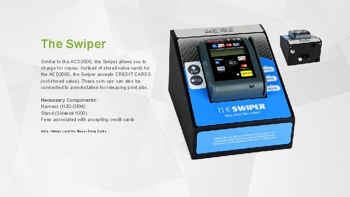 The Swiper Similar to the ACD 3000, the Swiper allows you to charge for